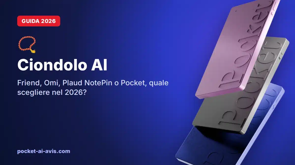 Ciondolo AI: Friend, Omi, Plaud NotePin o Pocket, quale scegliere nel 2026?