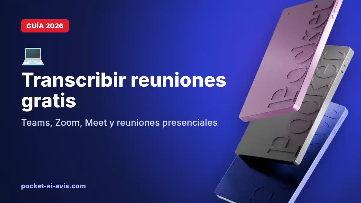 Transcribir reuniones gratis: Teams, Zoom, Meet y reuniones presenciales (2026)