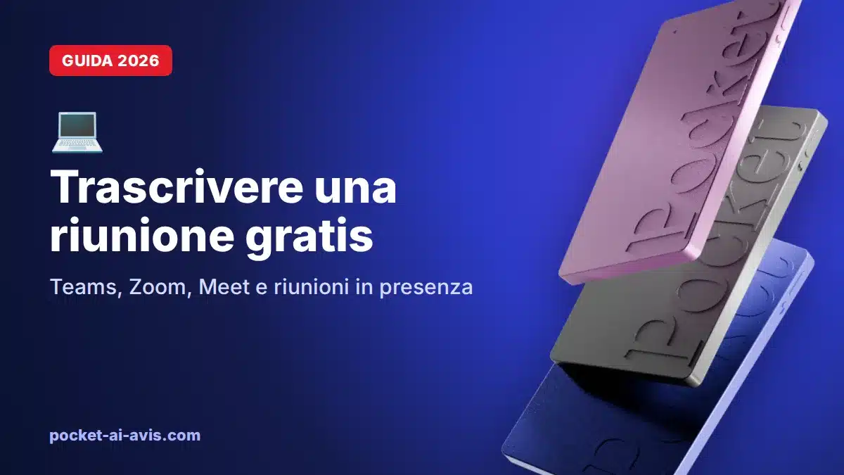Trascrivere una riunione gratis: Teams, Zoom, Meet e riunioni in presenza (2026)